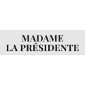 MADAME LA PRESIDENTE